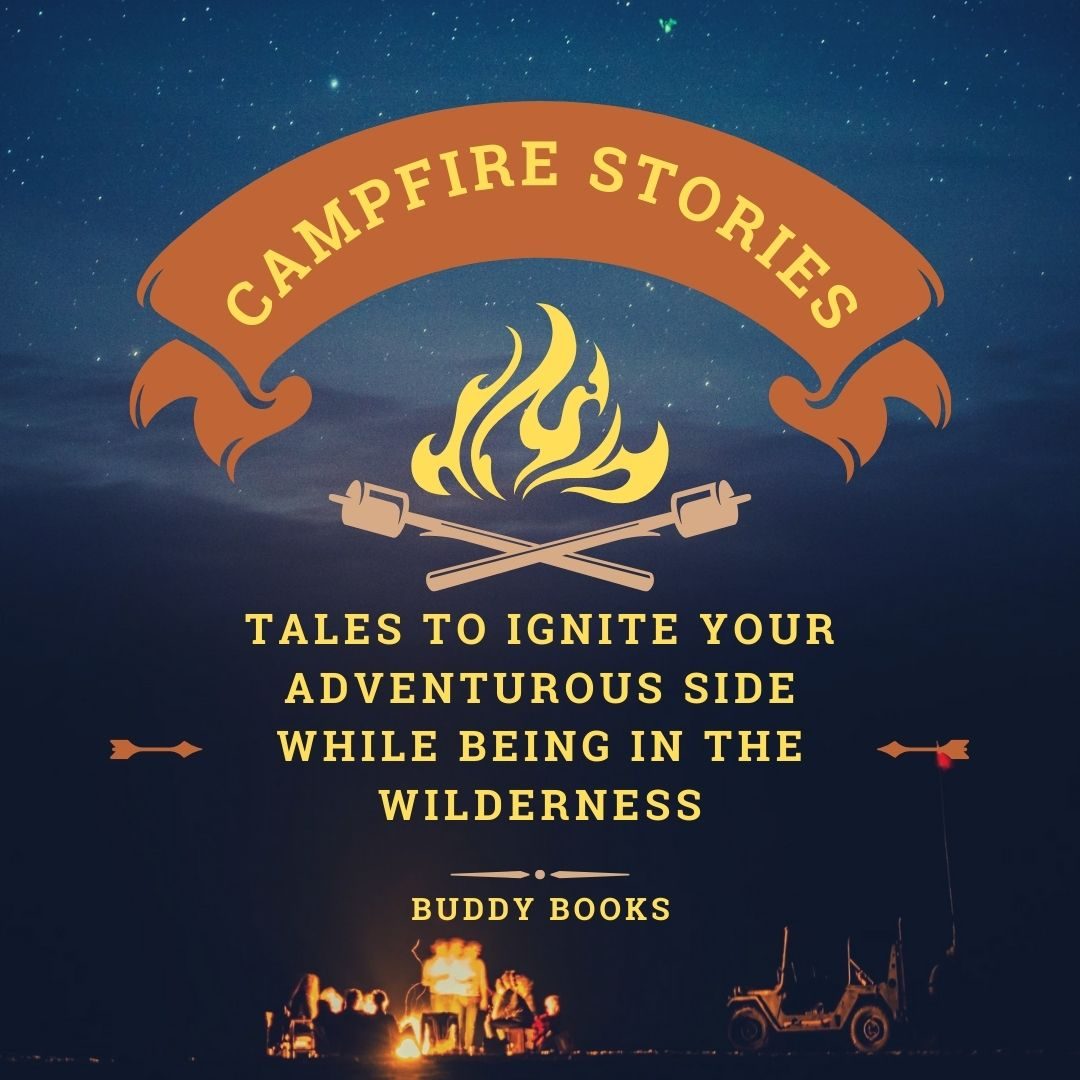Campfire Stories: Tale to Ignite Your Adventurous While Being In the Wilderness by Buddy Books