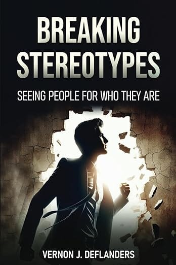 Breaking Stereotype: Seeing People for Who They Are by Vernon J. DeFlanders