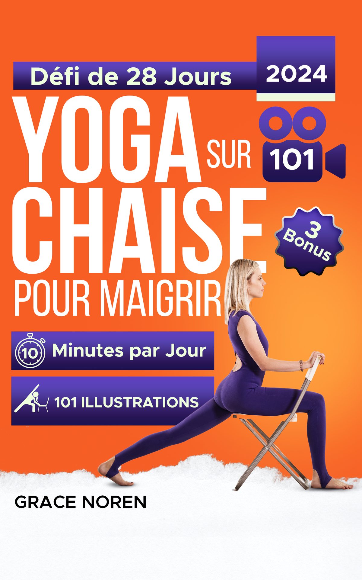 Yoga sur Chaise pour Maigrir: Guide Entièrement Illustré et Tutoriels avec 100+ Vidéos. Défi de 28 Jours pour Perdre la Graisse avec des Exercices à Faible Impact en Seulement 10 Minutes par Jour by Grace Noren