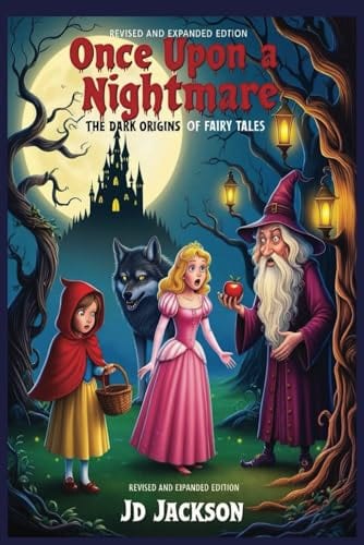 Once Upon a Nightmare: The Dark Origins of Fairy Tales: You Can't Make This Stuff Up! The Strangest True Stories in History by JD Jackson