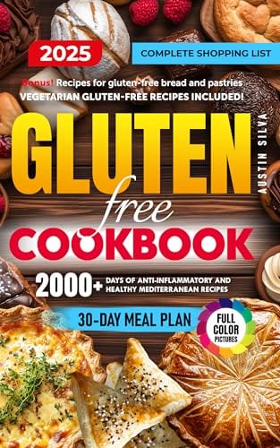Gluten-Free Cookbook: 2000+ Days of Anti-Inflammatory and Healthy Mediterranean Recipes for Quick & Easy Dishes with No-Stress 30-Day Meal Plan and Complete Shopping List by Austin Silva