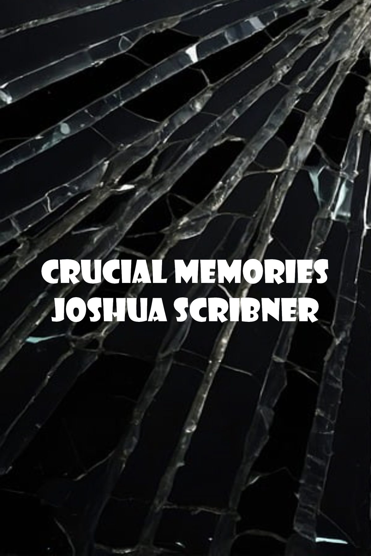 Crucial Memories by Joshua Scribner