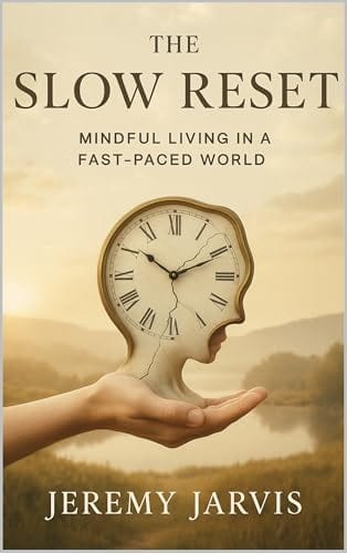 The Slow Reset: Mindful Living in a Fast-Paced World by Jeremy Jarvis