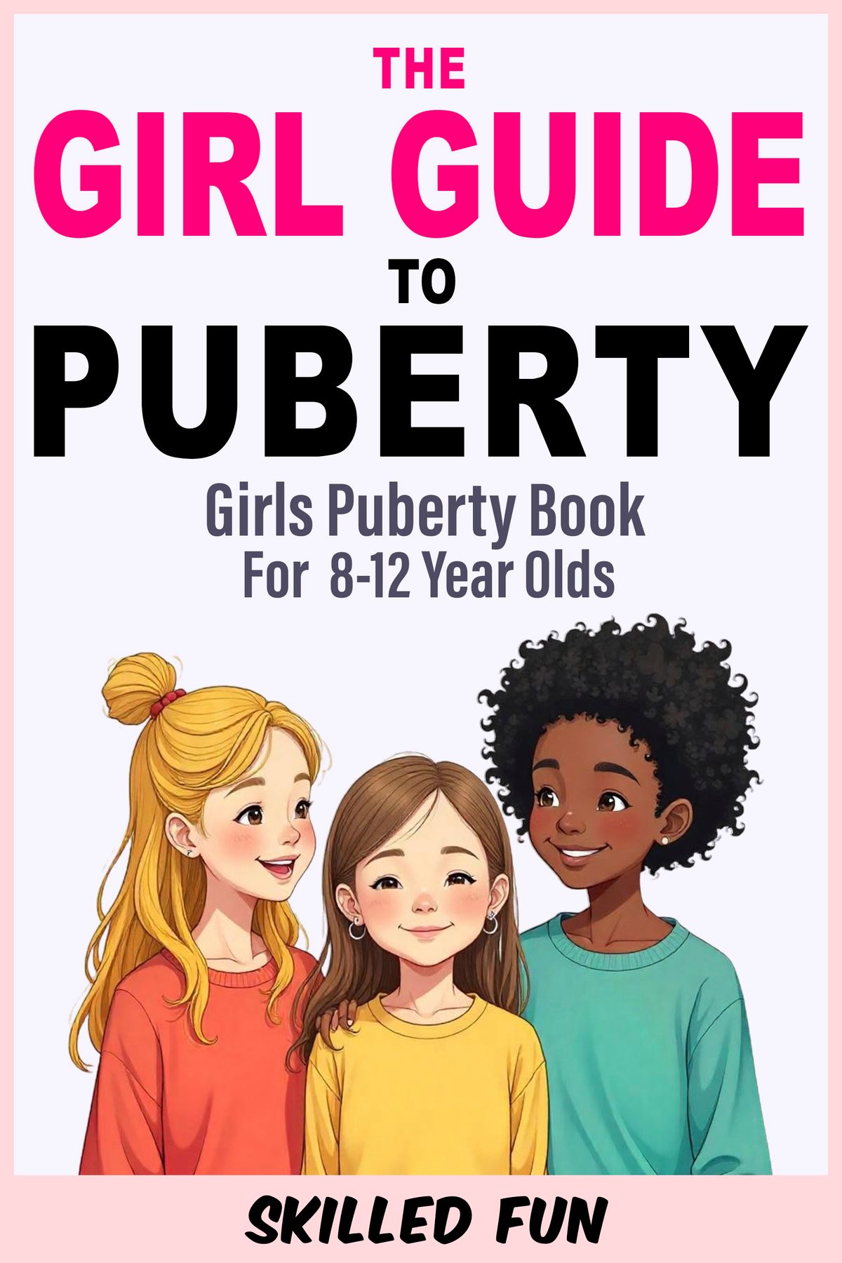 Girl Guide To Puberty :  Girl Puberty Book for 8-12 Year Olds by Skilled Fun