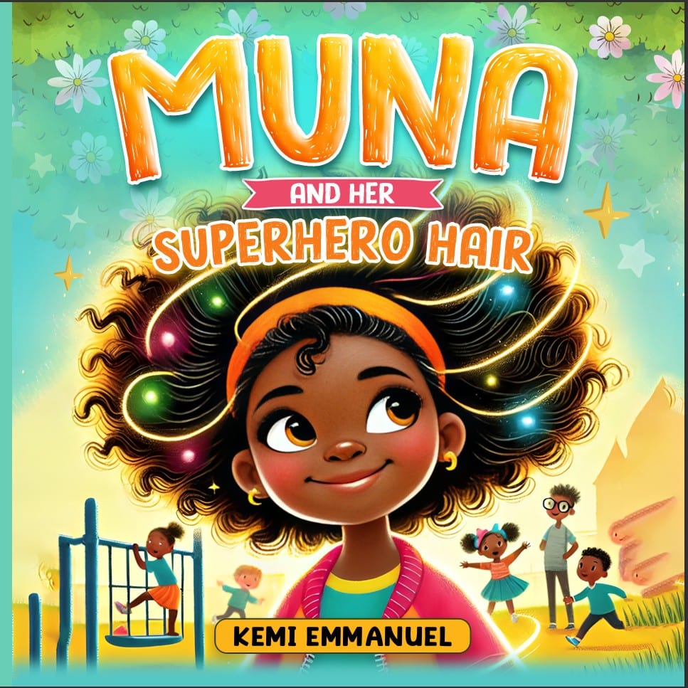 Muna and Her Superhero Hair: The story of a brave little girl, her magical hair and a collection of her brave adventures by Kemi Emmanuel