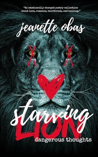 Starving Lion: Dangerous Thoughts: Poetry Book on Love, Romance, Heartbreak, and Healing by Jeanette Obas