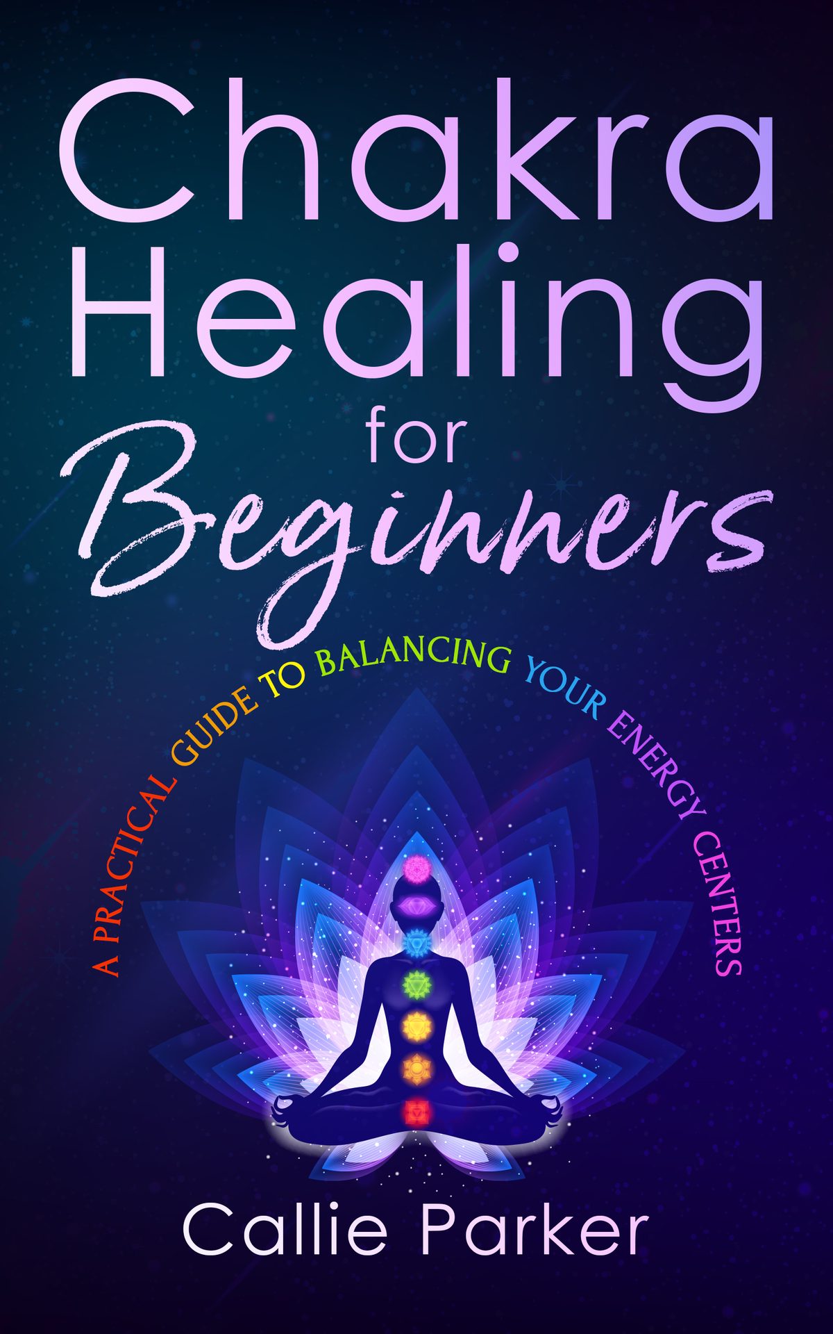 Chakra Healing for Beginners by Callie Parker