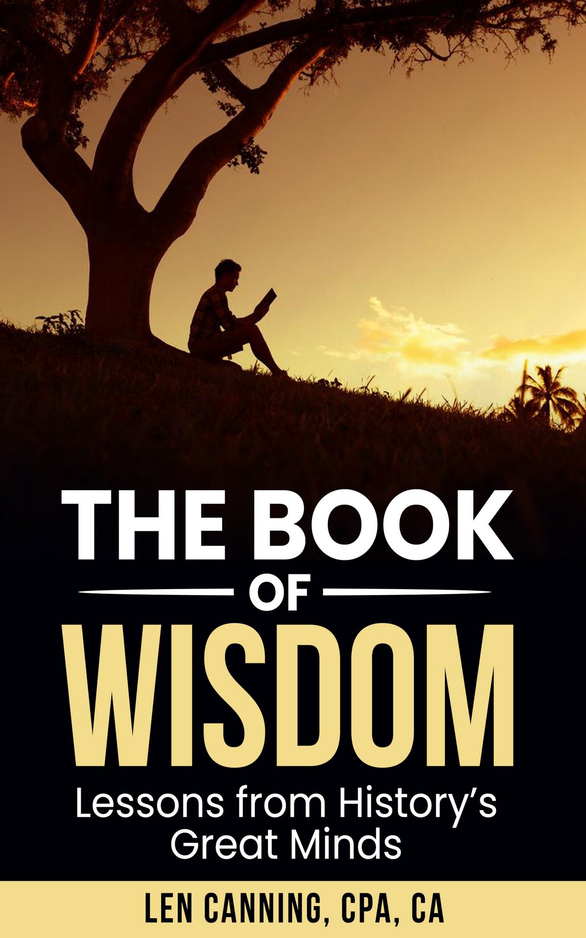 THE BOOK OF WISDOM	Lessons from History’s Great Minds by Len Canning CPA CA