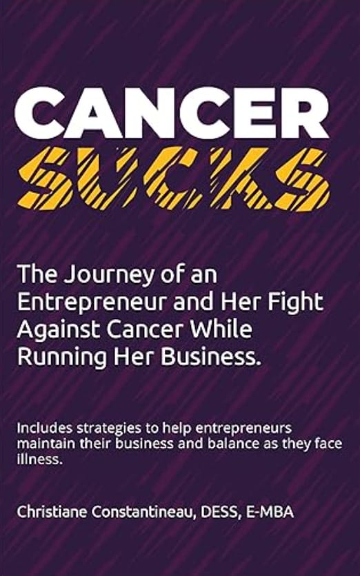 Cancer Sucks...: The Journey of an Entrepreneur and Her Fight Against Cancer While Running Her Business. by Christiane Constantineau