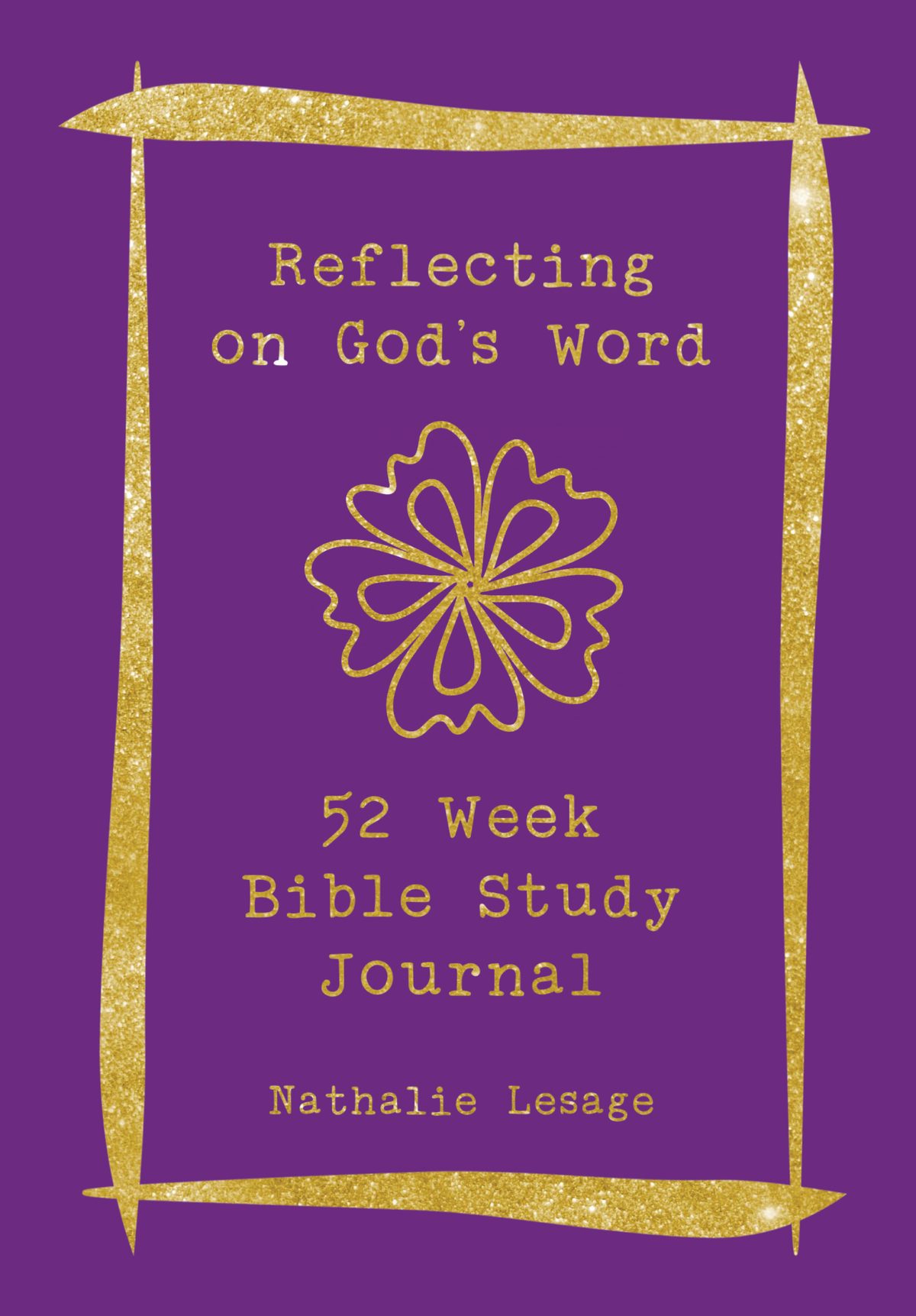 Reflecting on God's Word: 52 Week Bible Study Journal by Nathalie Lesage