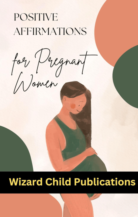Positive Affirmations for Pregnant Women by Wizard Child Publications