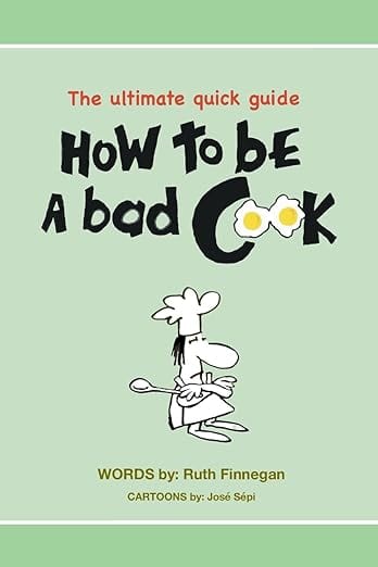How to be a BAD cook by Ruth H Finnegan