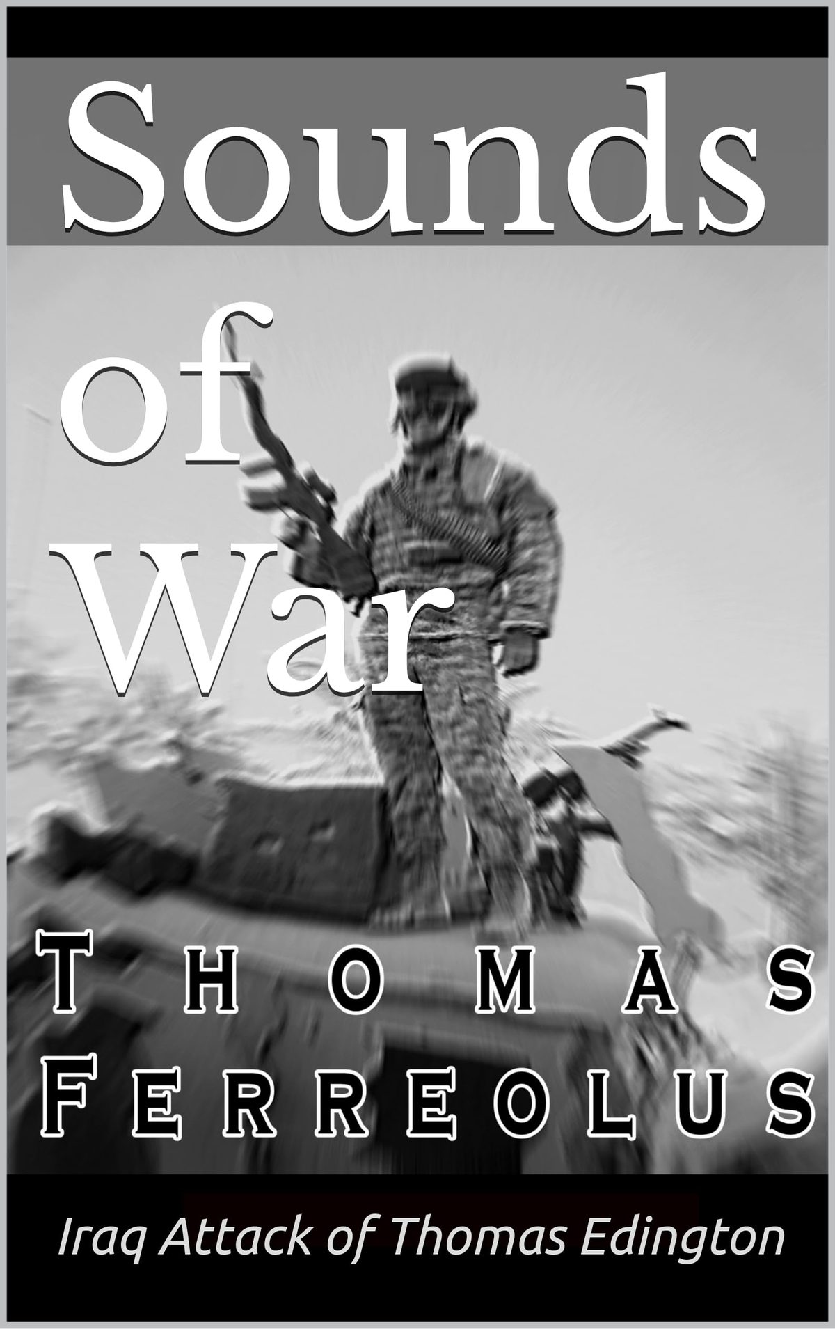 Sounds of War: Iraq Attack of Thomas Edington by Paul Alan