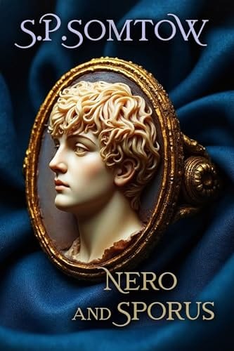 Nero and Sporus: The Complete Epic of the Slave who became an Empress in Imperial Rome by S.P. Somtow