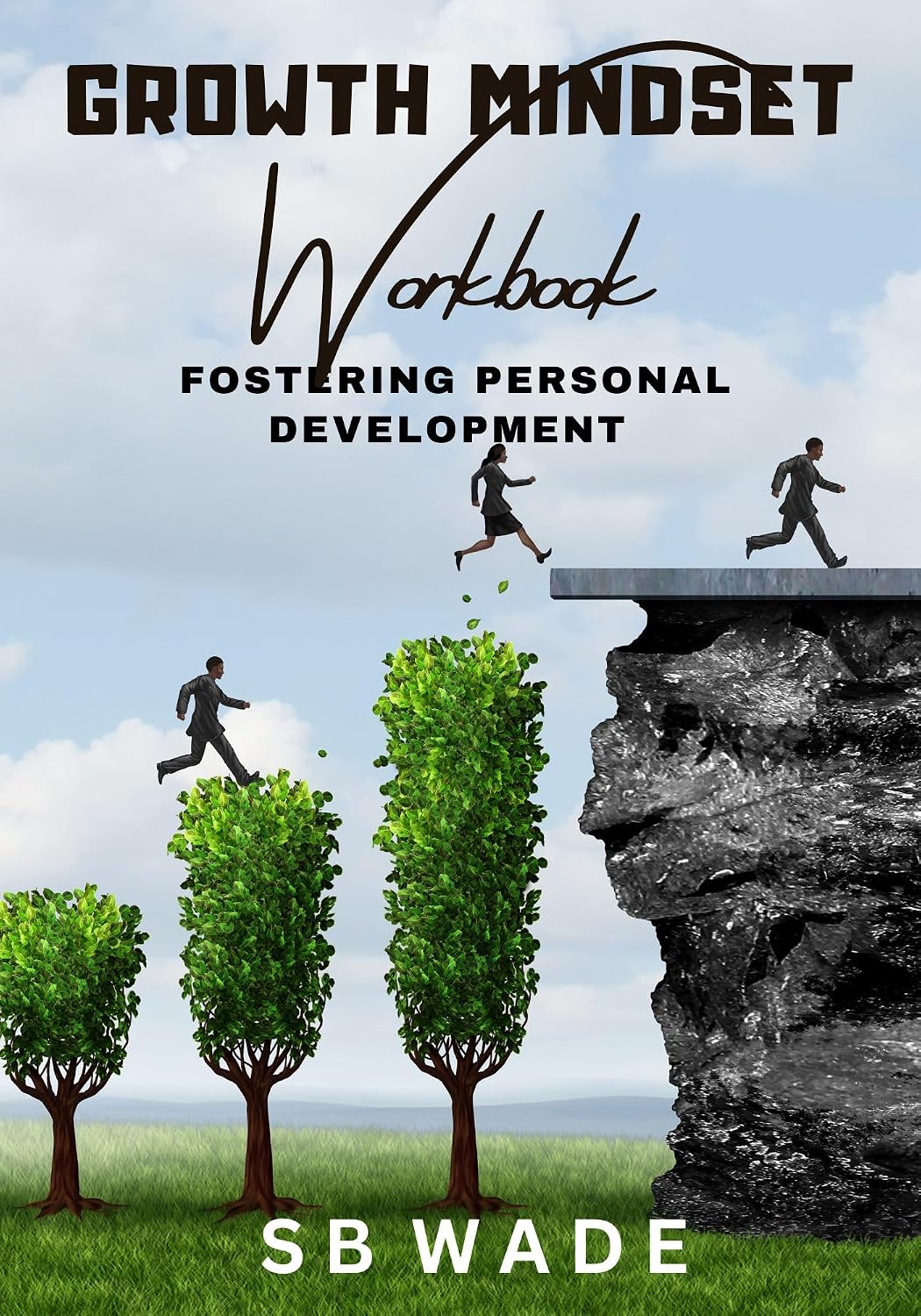 Growth Mindset Workbook: Fostering Personal Development by SB Wade