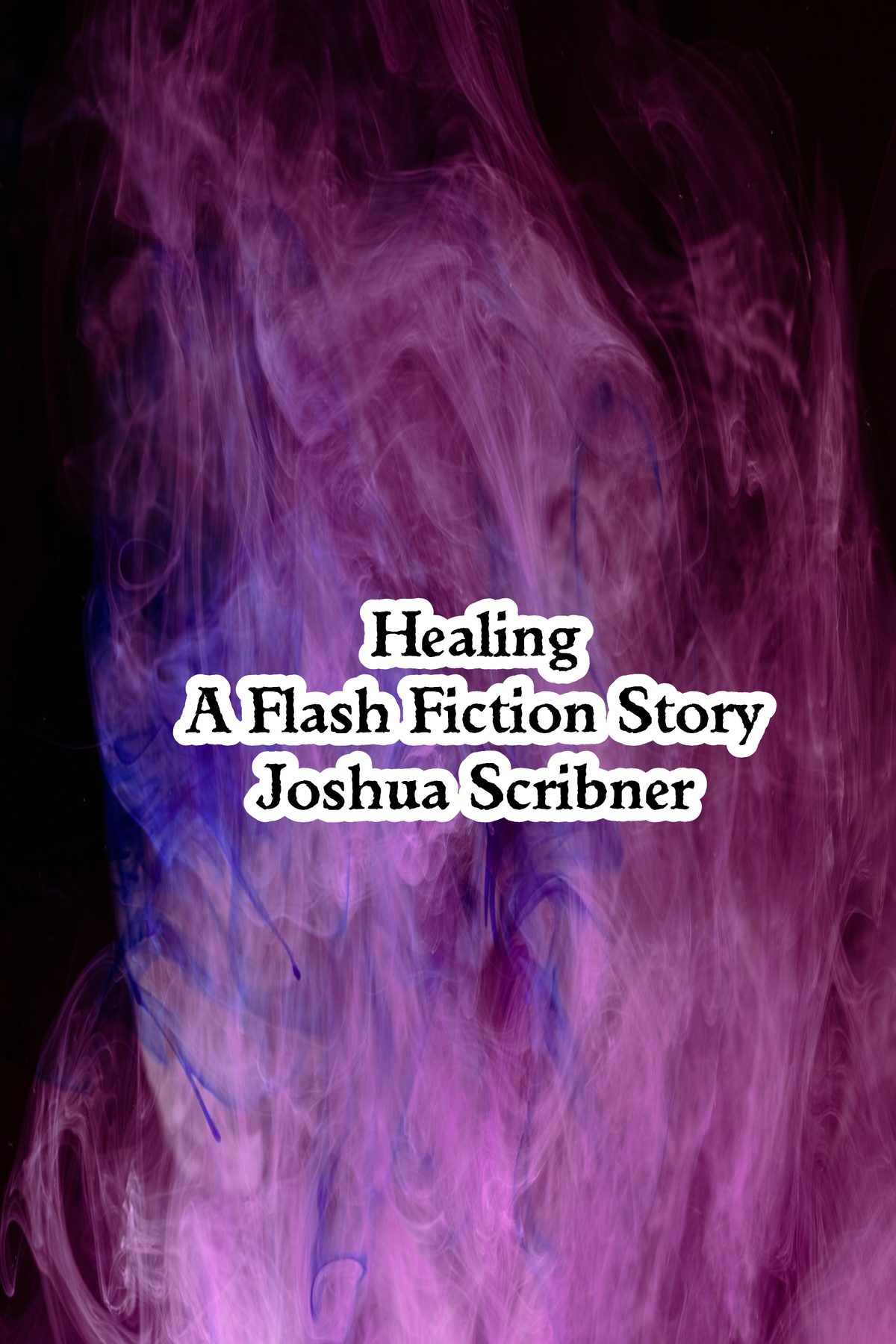 Healing: A Flash Fiction Story by Joshua Scribner