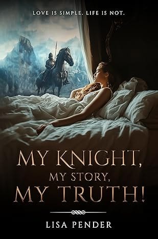 My Knight, My Story, My Truth by Lisa Pender