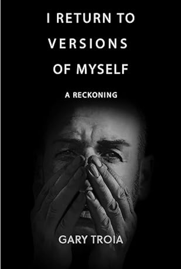 I Return To Versions Of Myself by Gary Troia