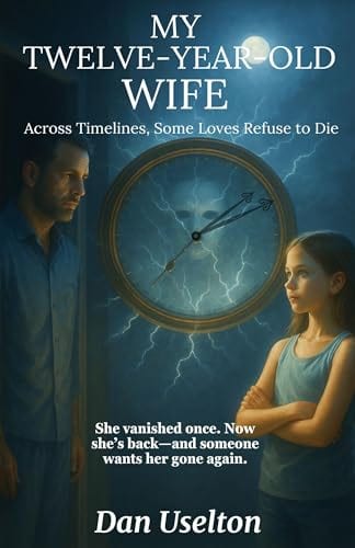 My Twelve-Year-Old Wife: Across Timelines, Some Loves Refuse to Die by dan uselton