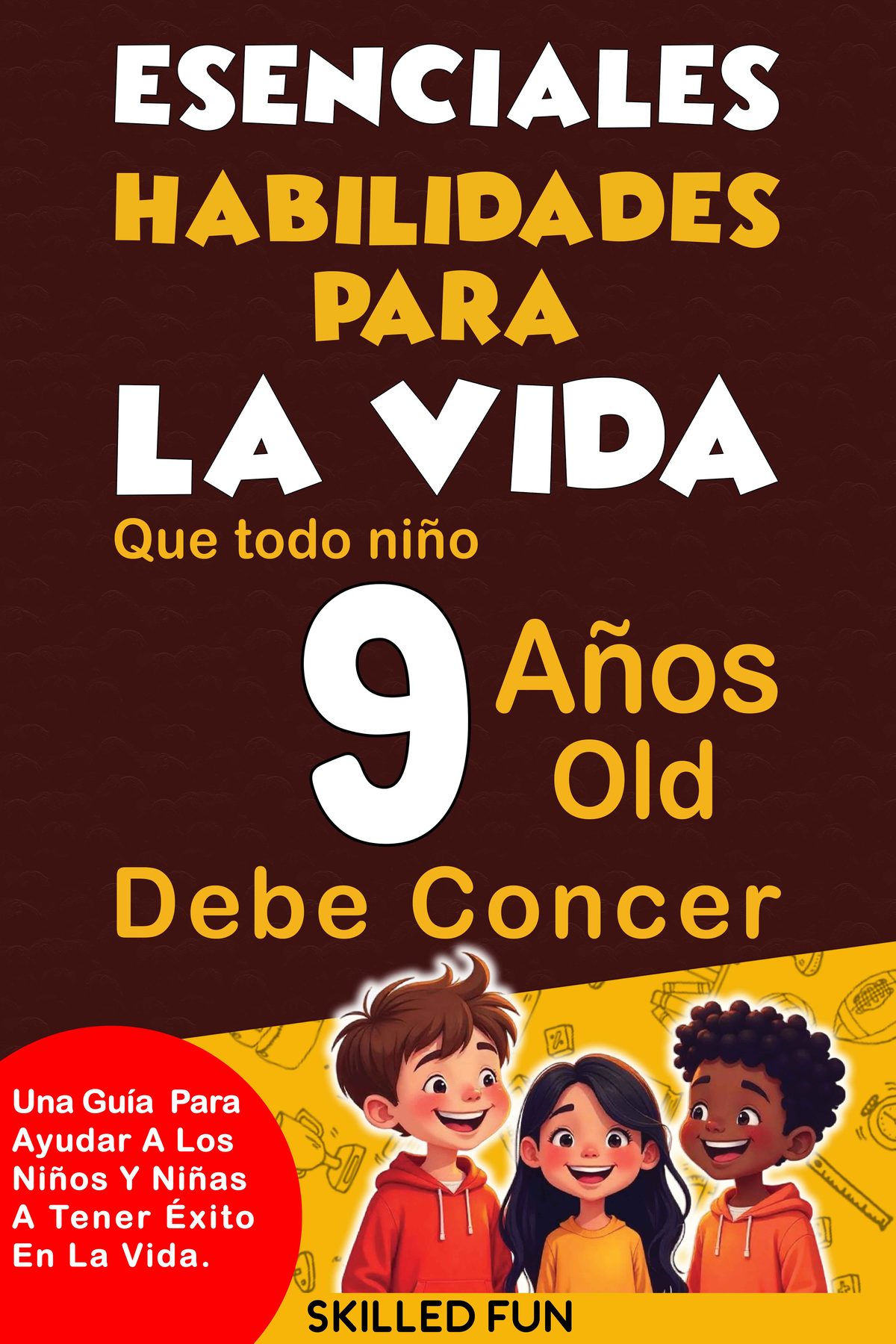 Habilidades Esenciales para la Vida que Todo Niño de 9 Años Debe Conocer by Skilled Fun