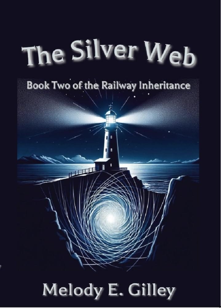 The Silver Web: Book Two of The Railway Inheritance by Melody E Gilley