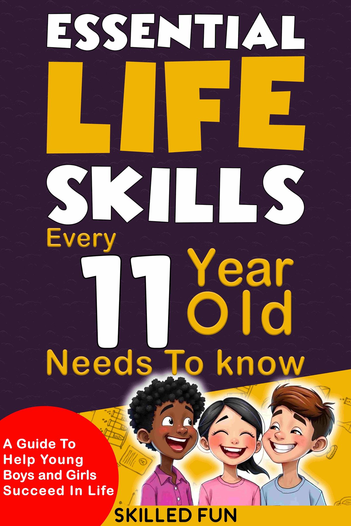 Essential Life Skills Every 11-Year-Old Needs to Know by Skilled Fun
