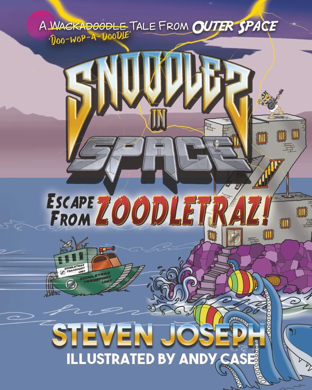 Snoodles in Space: Escape from Zoodletraz by Steven Joseph