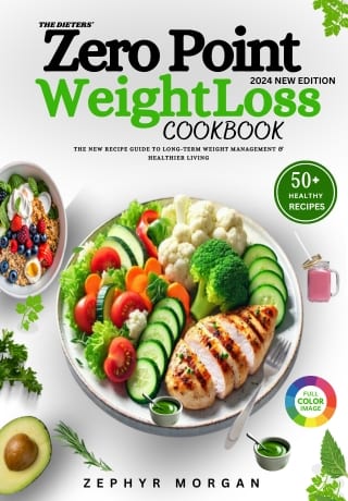 THE DIETERS' ZERO POINT WEIGHT LOSS COOKBOOK: A New Recipe Guide to Long-Term Weight Management & Healthier Living ( 2024 Edition ) | With 35-Day Meal Plan to Shed Pounds and Keep it Simple by Zephyr Morgan