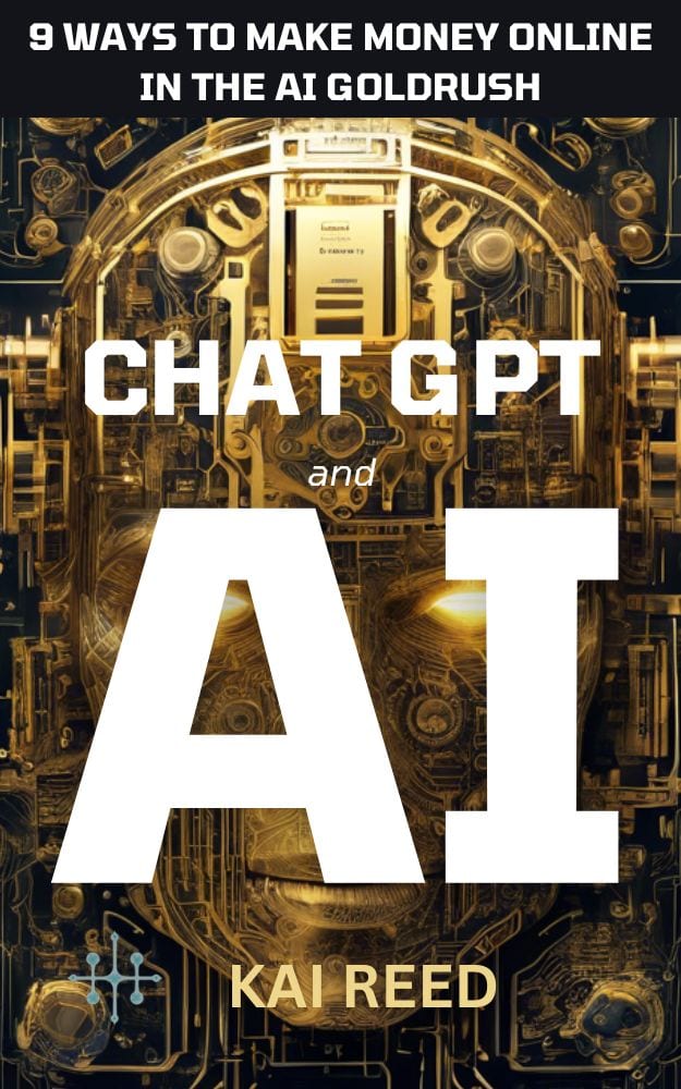 9 Ways to Make Money Online in the AI Goldrush Using ChatGPT and AI by Kai Reed