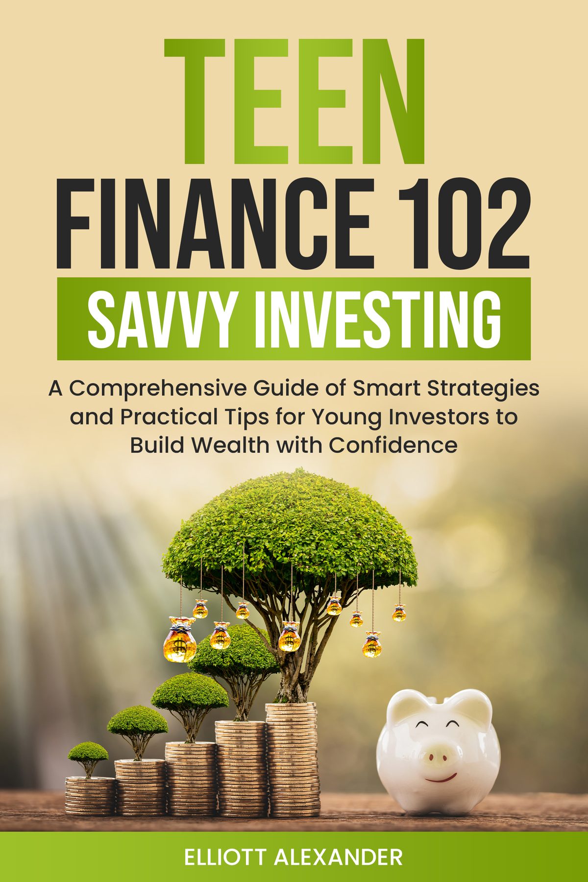 Teen Finance 102: Navigating the Investment World by Elliott Alexander