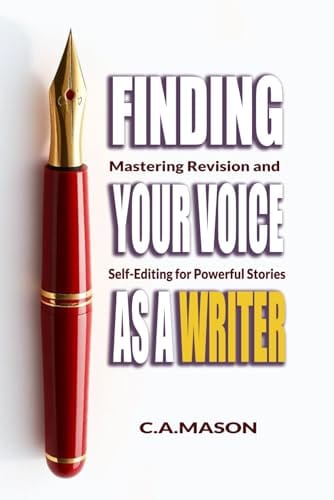 Finding Your Voice as a Writer: Master the Art of Writing in Your Own Unique Style: Write With Confidence: Discover Your Unique Voice & Master Authentic Style (The Master Writer's Collection) by C.A.Mason