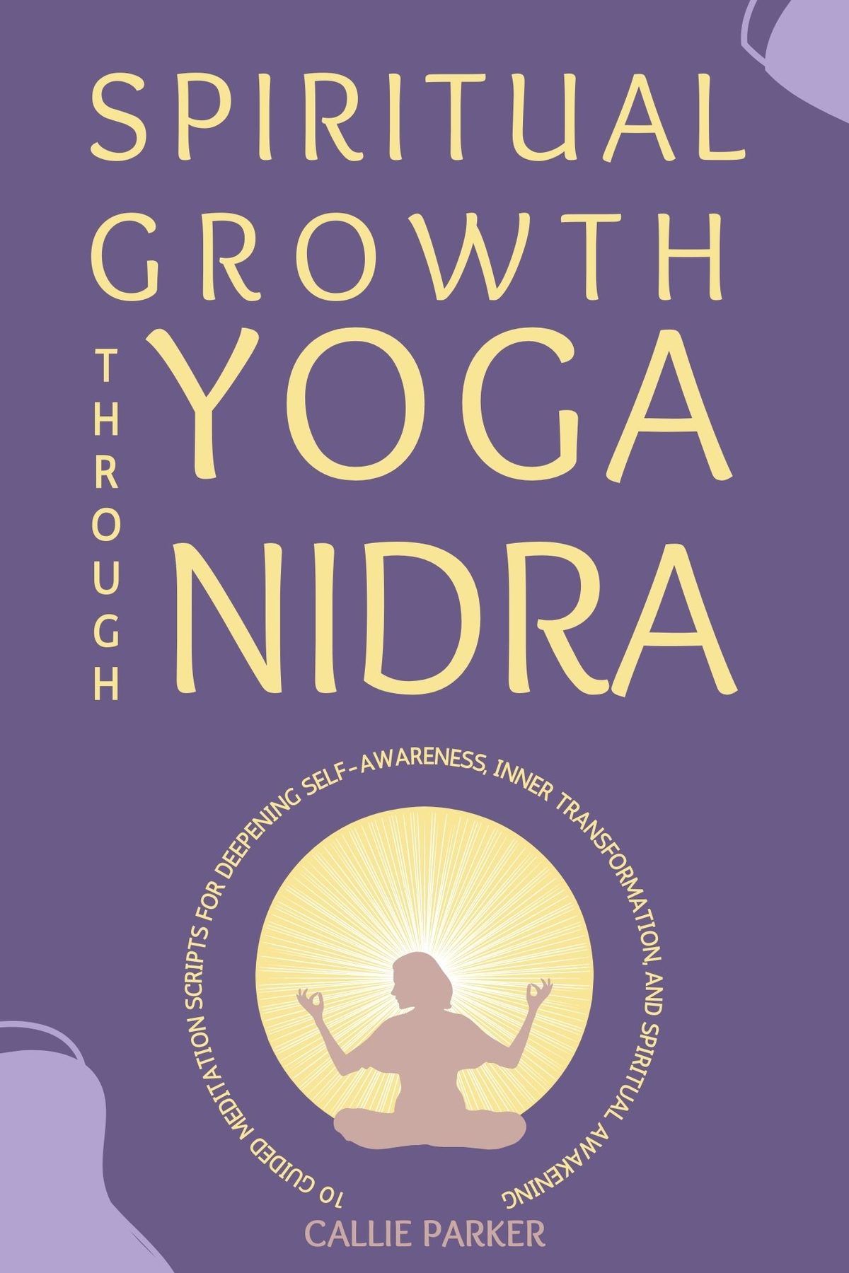 Spiritual Growth Through Yoga Nidra by Callie Parker