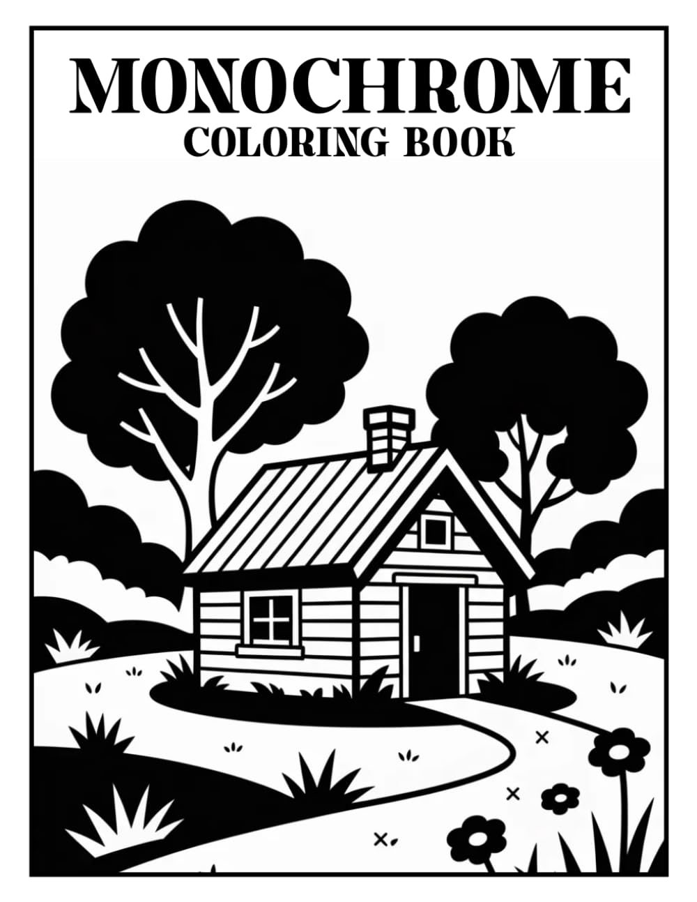 Monochrome Coloring Book: Still & Slow One-Color Coloring — A Calm Black and White Monochrome Coloring Book for Adults Featuring a Collection of Relaxing Illustrations by Just Colorit