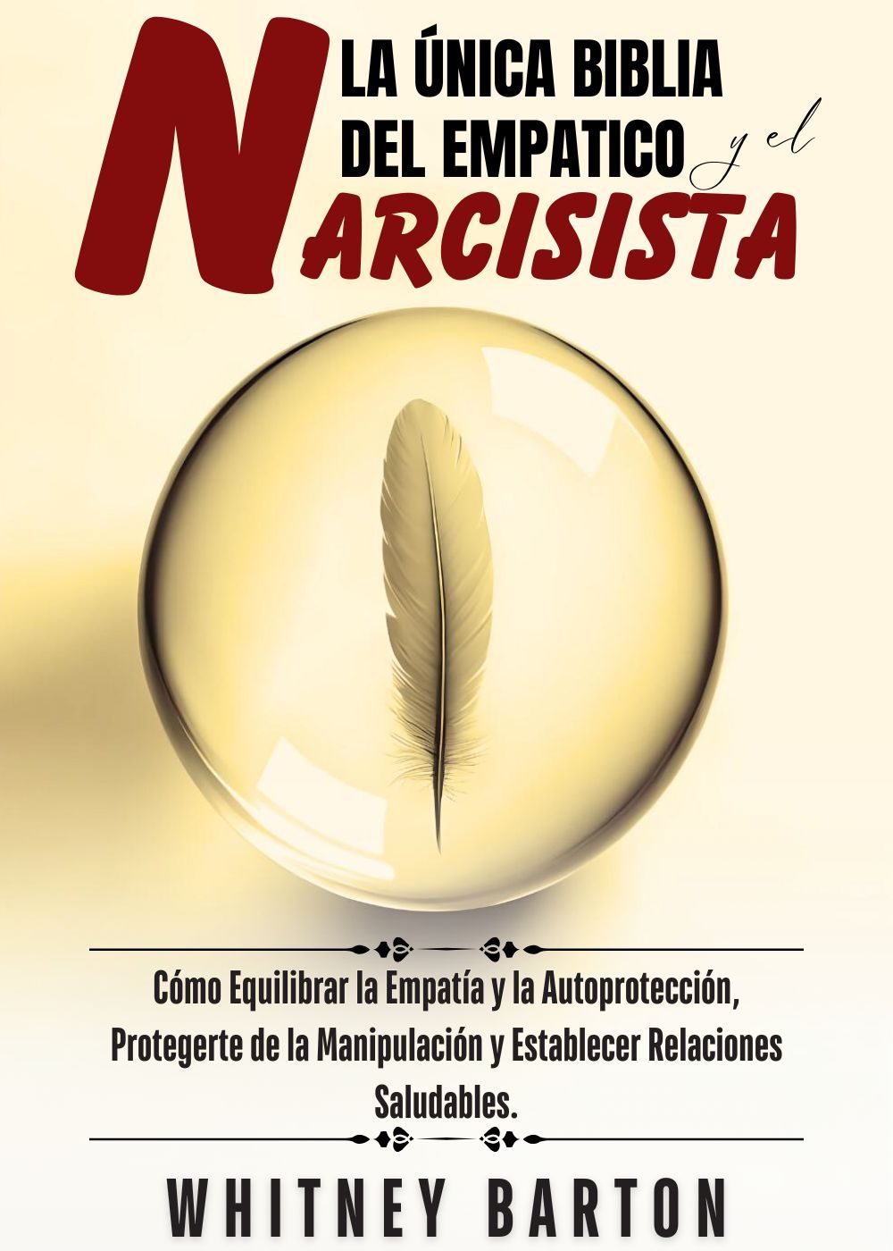 La Única Biblia del Empático y el Narcisista: Cómo Equilibrar la Empatía y la Autoprotección, Protegerte de la Manipulación y Establecer Relaciones Saludables. by Whitney Barton