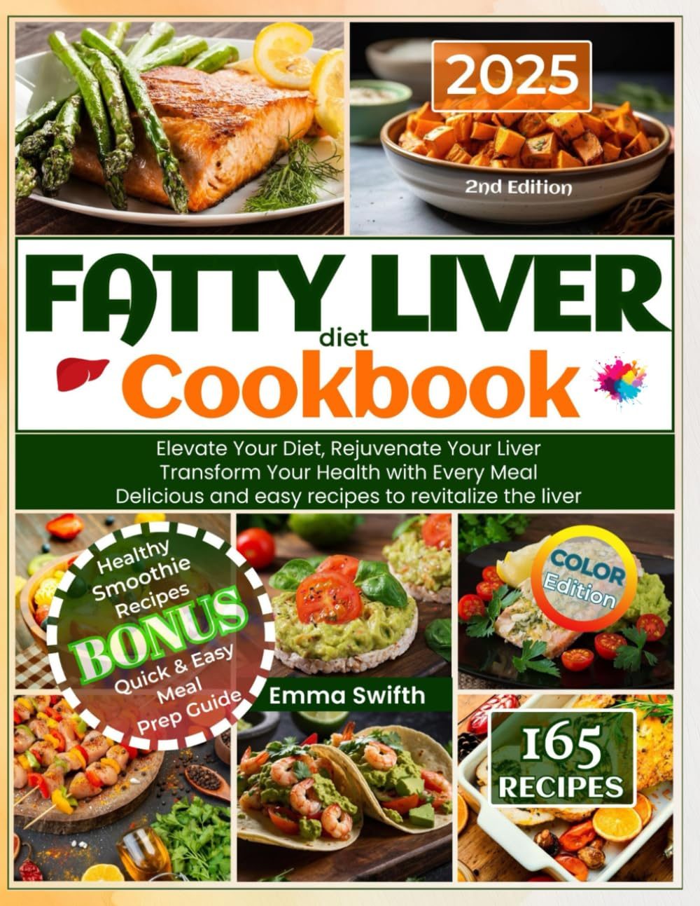FATTY LIVER diet Cookbook: Elevate Your Diet, Rejuvenate Your Liver. Transform Your Health with Every Meal. Delicious and easy recipes to revitalize the liver. 2nd Edition by Emma Swifth