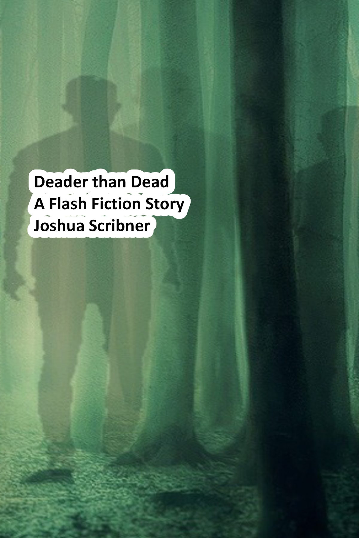 Deader than Dead: A Flash Fiction Story by Joshua Scribner