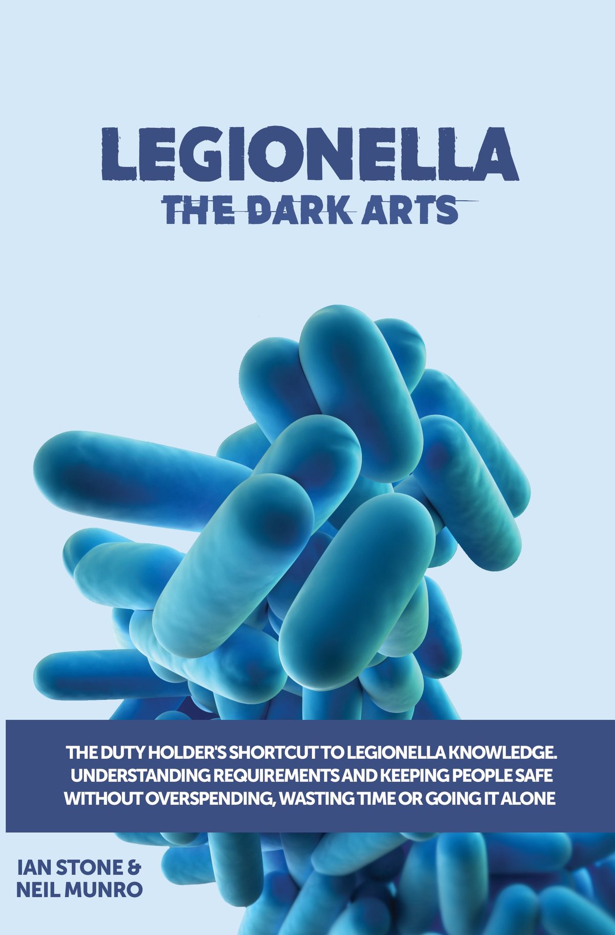 Legionella The Dark Arts: The Dutyholders’ Shortcut to Legionella Knowledge by Ian Stone