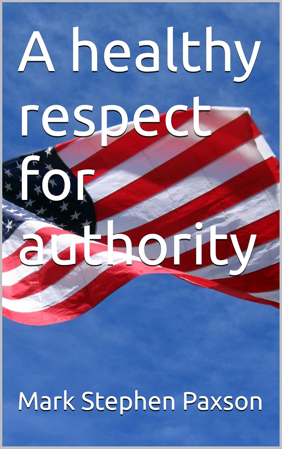 A healthy respect for authority by Mark Stephen Paxson
