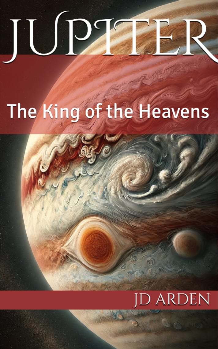 Jupiter: The King of the Heavens (The Celestial Conversations Book 6) by JD Arden