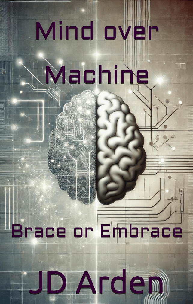 Mind over Machine: Brace or Embrace by JD Arden