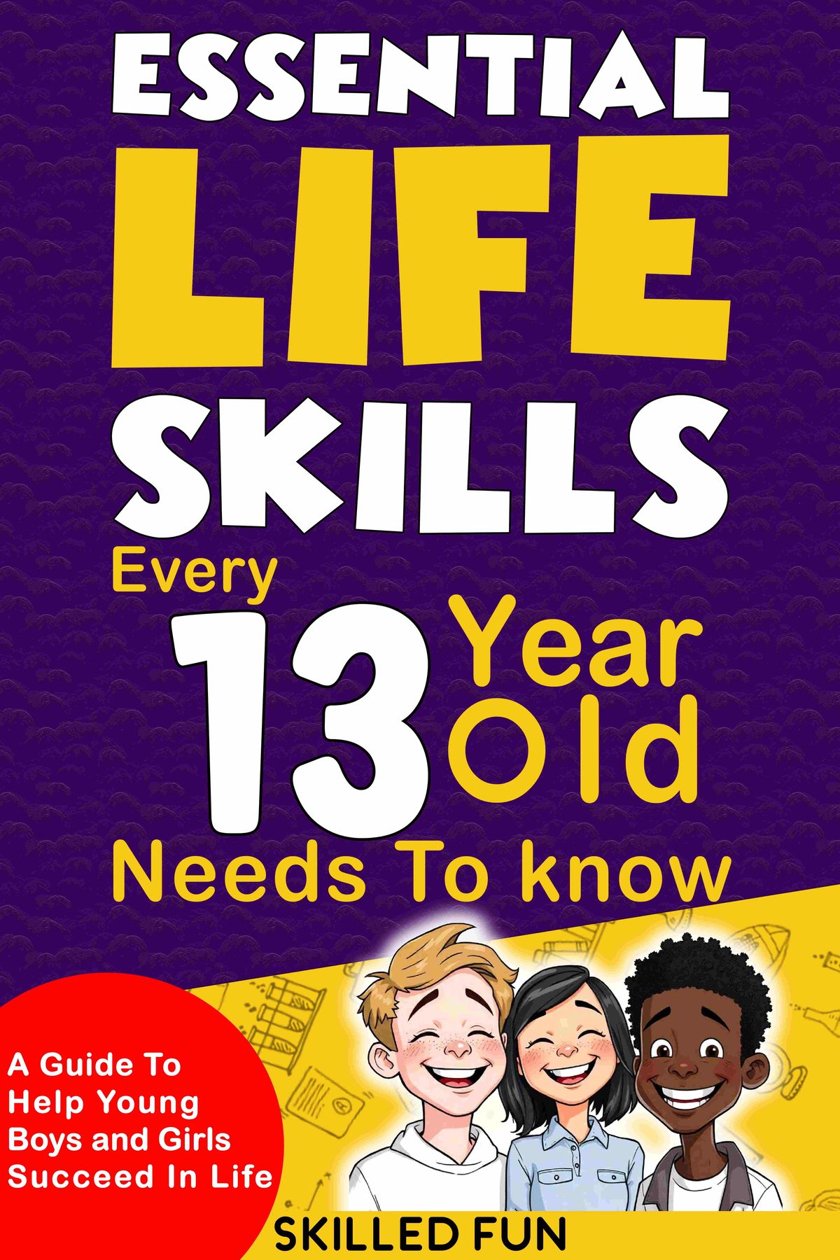 Essential Life Skills Every 13-Year-Old Needs to Know by Skilled Fun