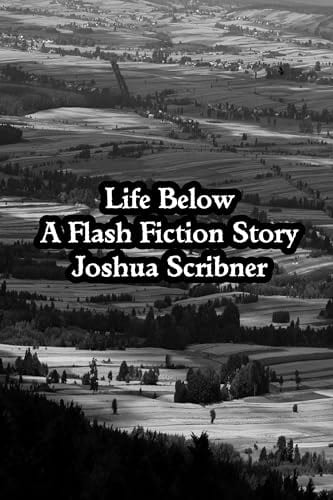 Life Below: A Flash Fiction Story by Joshua Scribner