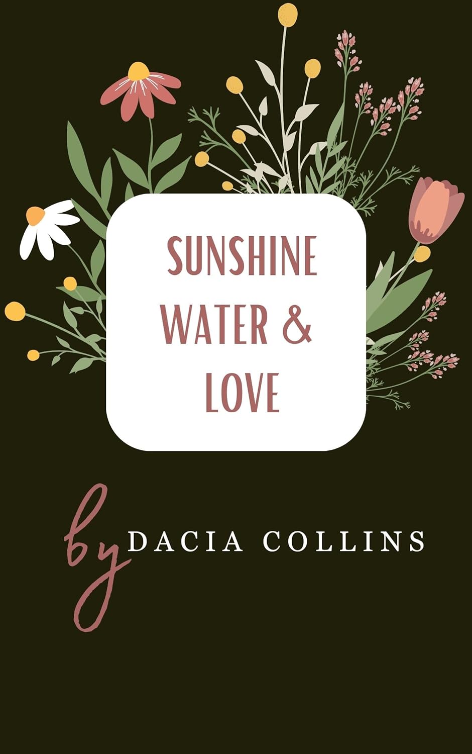 Water, Sunshine & Love by Dacia Collins