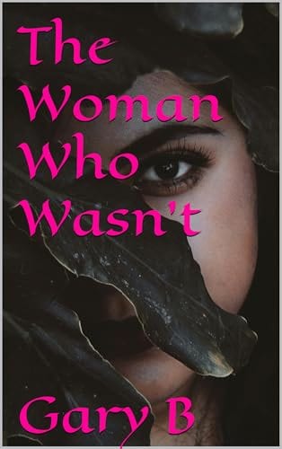 The Woman Who Wasn't by Gary B