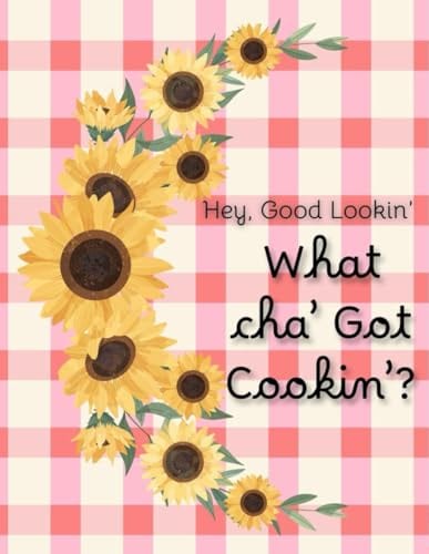 Hey Good Lookin' What cha' Got Cookin by kimberly Evans