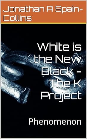 White is the New Black - The K Project by Jonathan A Spain-Collins
