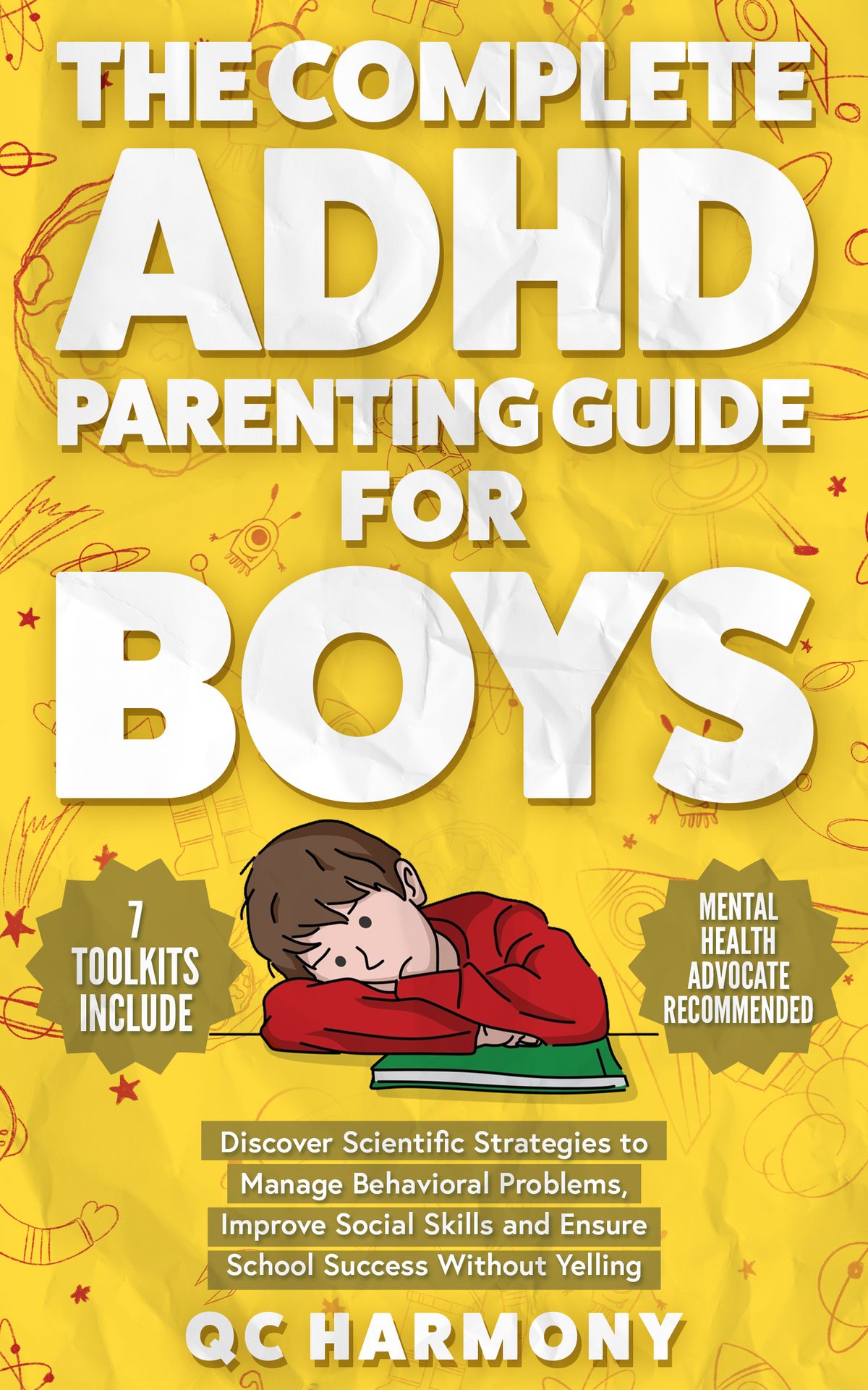 The Complete ADHD Parenting Guide for Boys: Discover Scientific Strategies to Manage Behavioral Problems, Improve Social Skills and Ensure School Success Without Yelling. by QC HARMONY