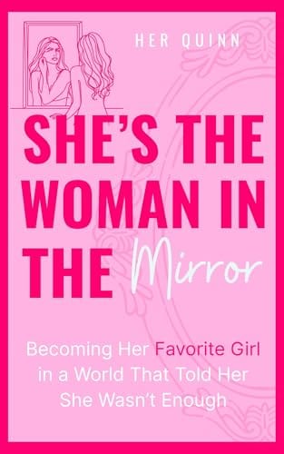She’s the Woman in the Mirror : Becoming Her Favorite Girl in a World That Told Her She Wasn’t Enough: Self-love guided Journal by Her Quinn
