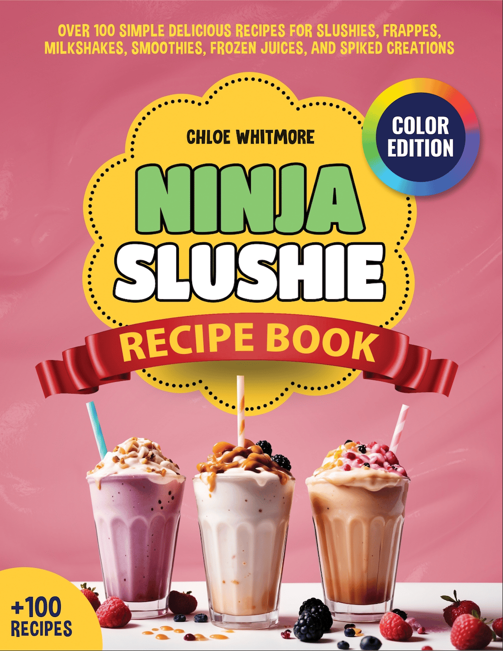 Ninja Slushie Recipe Book: Over 100 Simple Delicious Recipes for Slushies, Frappes, Milkshakes, Smoothies, Frozen Juices, and Spiked Creations by Grace Whitmore by Grace Whitmore