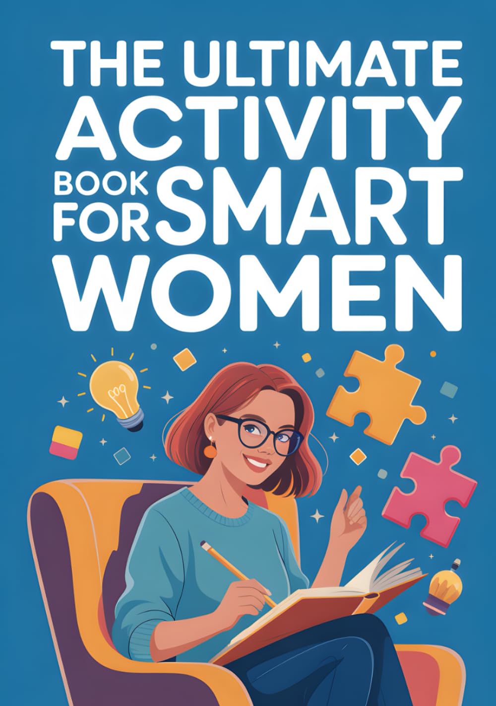 The Ultimate Activity Book For Smart Women: The Big Collection Of Irresistible Brain Teasers, Clever Riddles And Tricky Logic & Math Puzzles. Relaxing ... Busters Adult Activity Book For Women. by Timeless Arc Press